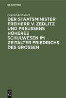 Der Staatsminister Freiherr v. Zedlitz und Preu�ens h�heres Schulwesen im Zeitalter Friedrichs des Gro�en 3111120503 Book Cover