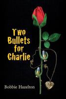 Two Bullets for Charlie 1495489124 Book Cover