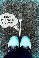 Hey, Is That a Fork? 0615856926 Book Cover