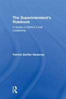 The Superintendent's Rulebook: A Guide to District-Level Leadership 113829473X Book Cover