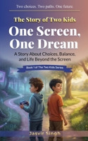 The Story of Two Kids: One Screen, One Dream: A Story About Choices, Balance, and Life Beyond the Screen (The Two Kids Series) B0GKVY3W7G Book Cover