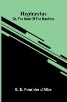 Hephæstus: Or, The Soul Of The Machine 9373058800 Book Cover