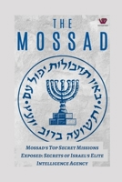 Mossad's Top-Secret Missions Exposed: Secrets of Israel's Elite Intelligence Agency B0CN6Z38CQ Book Cover