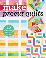Make Precut Quilts: 10 Dazzling Projects to Sew (Make Series) 1617454885 Book Cover