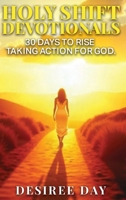 HOLY SHIFT DEVOTIONALS 30 Days to Rise Taking Action for God. B0GFC89RV8 Book Cover