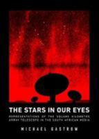 The Stars in Our Eyes: Representations of the Square Kilometre Array Telescope in the South African Media 079692547X Book Cover