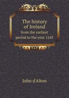 The History Of Ireland ... To The Year 1245, With Notices Of The Barony Of Boyle... 5518817282 Book Cover
