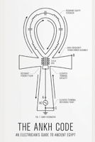 THE ANKH CODE: AN ELECTRICIAN'S GUIDE TO ANCIENT EGYPT B0GY1TT3WY Book Cover