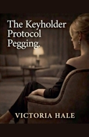 The Keyholder Protocol. Pegging. B0GL4GZ45H Book Cover