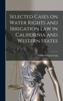 Selected Cases on Water Rights and Irrigation Law in California and Western States 1017806292 Book Cover