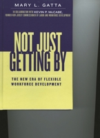 Not Just Getting By: The New Era of Flexible Workforce Development 0739111531 Book Cover
