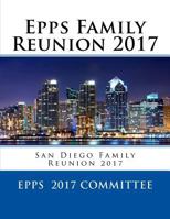 Epps Family Reunion 2017: San Diego Family Reunion 2017 1546631119 Book Cover