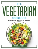 The Vegetarian Cookbook: Plant-Based Healthy Diet Recipes 1804383473 Book Cover