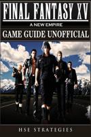 Final Fantasy XV A New Empire Game Guide Unofficial 1974681696 Book Cover