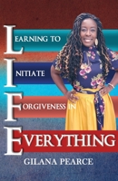 L.I.F.E. Learning To Initiate Forgiveness In Everything 1648589502 Book Cover