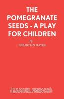 The Pomegranate Seeds (Acting Edition S.) 0573152284 Book Cover