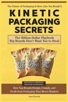 Kinetic Packaging Secrets: The Playbook Big Brands Don't Want You to Know B0F3HYBGKK Book Cover