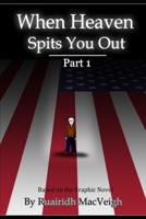 Part 1 (When Heaven Spits You Out) 1076617859 Book Cover