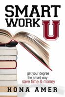 Smart Work U: Get Your Degree the Smart Way - Save Time & Money 0983716609 Book Cover