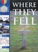 Where They Fell: A Walker's Guide to the Battlefields of the World 0764152475 Book Cover