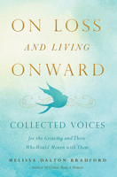 On Loss and Living Onward: Collected Voices for the Grieving and Those Who Would Mourn with Them 1938301927 Book Cover