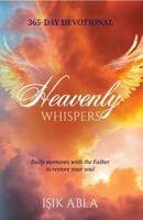 Heavenly Whispers: Daily moments with the Father to restore your soul 0988924099 Book Cover