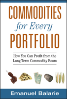 Commodities for Every Portfolio: How You Can Profit from the Long-Term Commodity Boom 0470112506 Book Cover