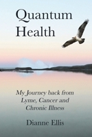 Quantum Health: My Journey back from Lyme, Cancer and Chronic Illness 0648743004 Book Cover