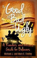 The Good, the Bad, and the Ugly: A Readers' and Writers' Guide for Believers 1502532700 Book Cover