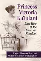 Princess Victoria Ka'iulani: Last Heir of the Hawaiian Kingdom 1476694699 Book Cover