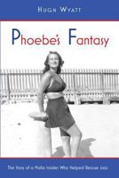 Phoebe's Fantasy: The Story of a Mafia Insider Who Helped Rescue Jazz 0998121908 Book Cover