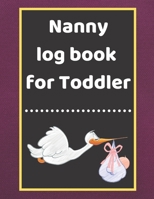 Nanny log book for Toddler: Daily Schedule Feeding Food Sleep Naps Activity Diaper Change Monitor 167120896X Book Cover