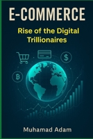E-commerce, Rise of the Digital Trillionaires B0FGQKBN9W Book Cover