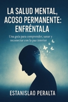 LA SALUD MENTAL, ACOSO PERMANENTE: ENFRÉNTALA B0FWXF9BN3 Book Cover