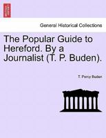 The Popular Guide to Hereford. By a Journalist (T. P. Buden). 1241116024 Book Cover
