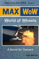 Max Wow: World of Wheels: A Novel for Gamers 1539479552 Book Cover