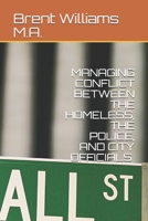 MANAGING CONFLICT BETWEEN THE HOMELESS, THE POLICE, AND CITY OFFICIALS B086MMKVT2 Book Cover