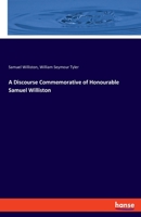 A discourse commemorative of Hon. Samuel Williston 3337817734 Book Cover