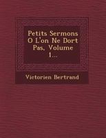 Petits Sermons O L'On Ne Dort Pas, Volume 1... 1249656753 Book Cover