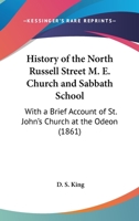 History Of The North Russell Street M. E. Church And Sabbath School: With A Brief Account Of St. John's Church At The Odeon (1861) 1014750938 Book Cover
