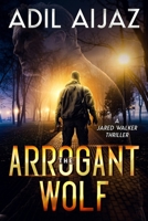 The Arrogant Wolf: A Gripping Thriller with Mind-blowing Twists (Jared Walker Book 1) B097WZXQR2 Book Cover