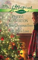 The Best Christmas Ever And A Mother's Love: The Best Christmas Ever\A Mother's Love (Love Inspired) 0373652712 Book Cover