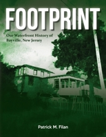FOOTPRINT Our Waterfront History of Bayville, New Jersey by Filan, Patrick M. (Paperback) Patrick M. Filan Paperback English B0B3CDJ199 Book Cover