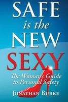 Safe Is the New Sexy: A Womans Guide to Personal Safety 1530534232 Book Cover