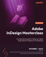Adobe InDesign Masterclass: A comprehensive guide to taking your digital design skills from beginner to professional 1803247444 Book Cover