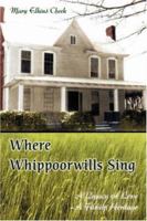 Where Whippoorwills Sing: A Legacy of Love--A Family Heritage 0595438393 Book Cover