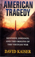 American Tragedy: Kennedy, Johnson, and the Origins of the Vietnam War 0674002253 Book Cover