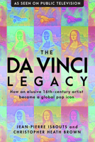 The da Vinci Legacy: How an Elusive 16th-Century Artist Became a Global Pop Icon 1948062348 Book Cover