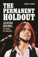 The Permanent Holdout: Jackson Browne, His Music, His America B0GL3YNGXB Book Cover