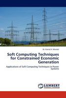 Soft Computing Techniques for Constrained Economic Generation: Applications of Soft Computing Techniques in Power Systems 384542334X Book Cover